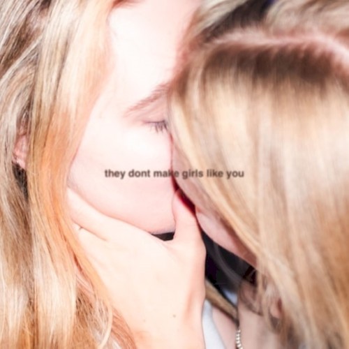 THEY DON’T MAKE GIRLS LIKE YOU