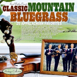 Classic Mountain Bluegrass: 25 Appalachian Favorites