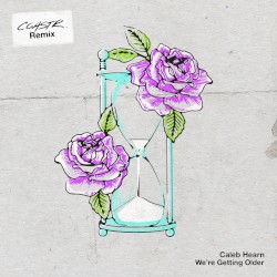We’re Getting Older (COASTR. Remix)