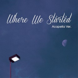 Where We Started (Acapella Ver.)
