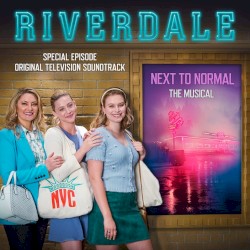 Riverdale: Special Episode: Next to Normal the Musical: Original Television Soundtrack