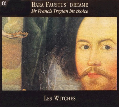 Bara Faustus’ Dreame: Mr Francis Tregian His Choice