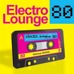 Electro Lounge 80 (Chilled Out Electronic Remixes of 40 Selected Hits From the 80s)