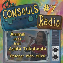 Consouls Radio #7: Anime (and other) Jazz feat. Asahi Takahashi
