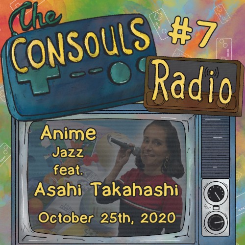 Consouls Radio #7: Anime (and other) Jazz feat. Asahi Takahashi