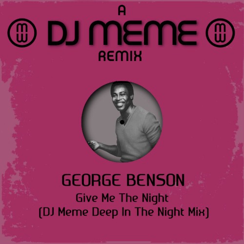 George Benson - Give Me the Night (DJ Meme Deep In The Night Mix)