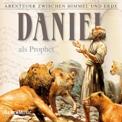 Abenteuer zwischen Himmel und Erde 19 - Daniel als Prophet