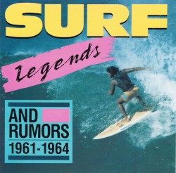 Surf Legends (and Rumors) • Rockin’ Instrumentals 1961–64