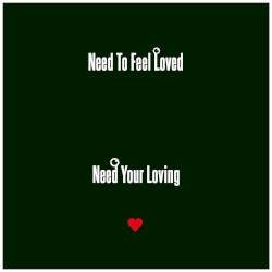 Need to Feel Love / I Need Your Loving