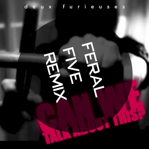 Can We Talk About This? Feral Five Remix