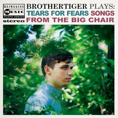 Brothertiger Plays: Tears for Fears' Songs From The Big Chair