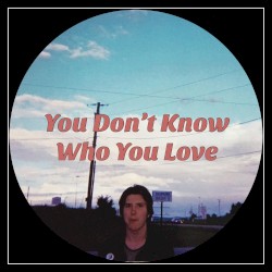 You Don’t Know Who You Love