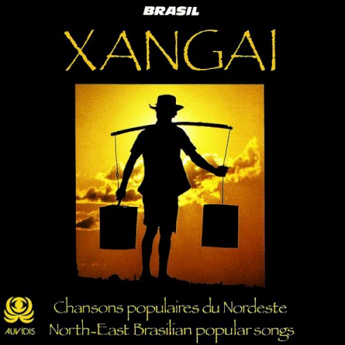 Xangai: Chansons Populaires Du Nordeste / North-East Brasilian Popular Songs