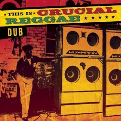 This Is Crucial Reggae - Dub