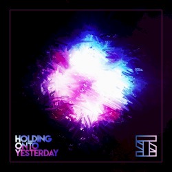 Holding onto Yesterday