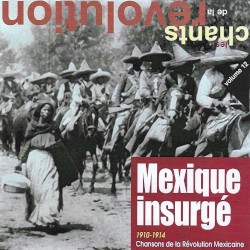 Mexique insurgé: Chansons de la révolution mexicaine (1910–1914)
