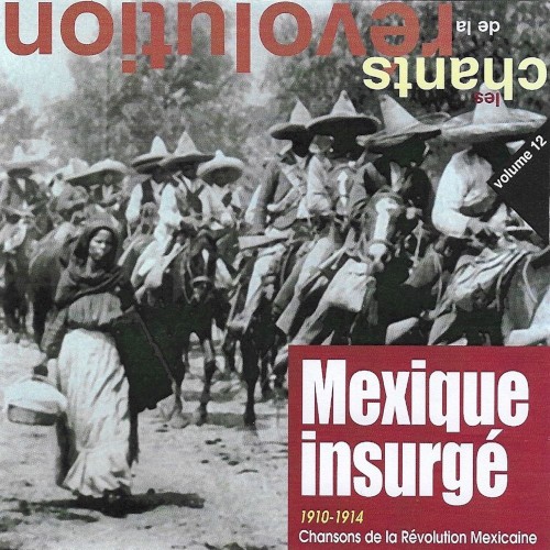Mexique insurgé: Chansons de la révolution mexicaine (1910–1914)