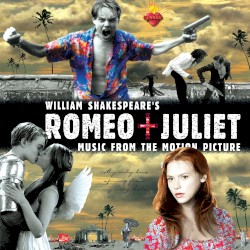 William Shakespeare’s Romeo + Juliet: Music From the Motion Picture