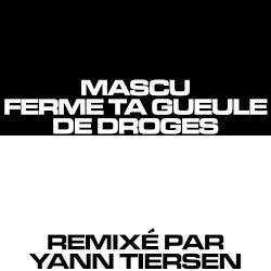 Mascu ferme ta gueule (Yann Tiersen remix)