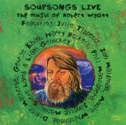 Soupsongs Live - The Music of Robert Wyatt