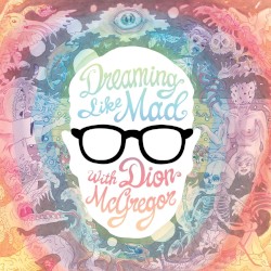 Dreaming Like Mad with Dion McGregor