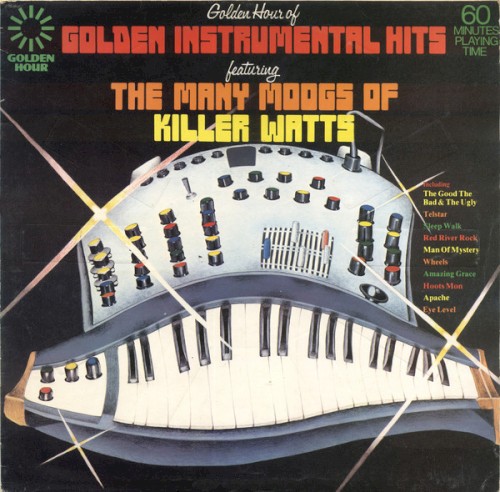 Golden Hour of Golden Instrumental Hits Featuring the Many Moogs of Killer Watts