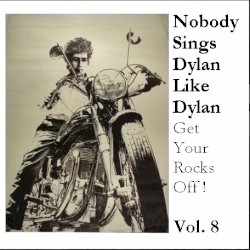 Nobody Sings Dylan Like Dylan, Volume 08: Get Your Rocks Off!