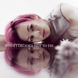 When I Decided Not to Die