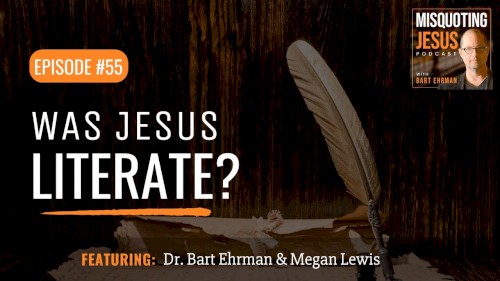 Misquoting Jesus with Bart Ehrman #55, “Could Jesus Read and Write?”