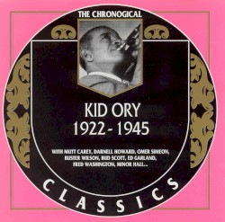 The Chronological Classics: Kid Ory 1922-1945