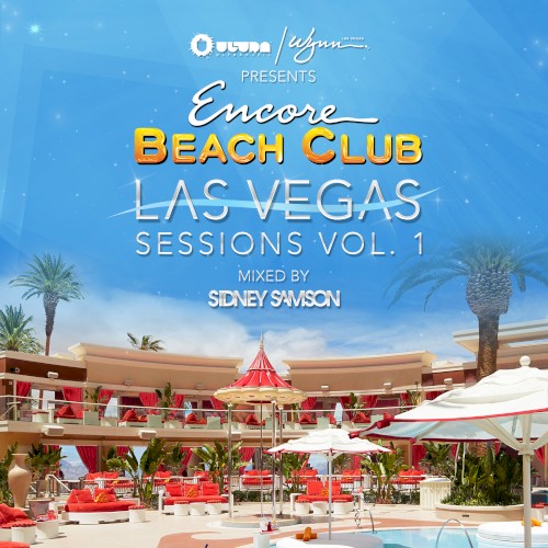Ultra / Wynn presents Encore Beach Club Las Vegas Sessions Vol. 1 (Mixed by Sidney Samson)