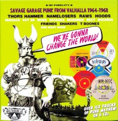 We’re Gonna Change the World! (Savage Garage Punk From Valhalla 1964–1968)