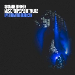 Music for People in Trouble: Live From the Barbican
