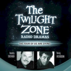 The Twilight Zone Radio Dramas, "The Four of Us Are Dying"