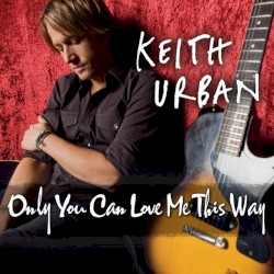 Only You Can Love Me This Way