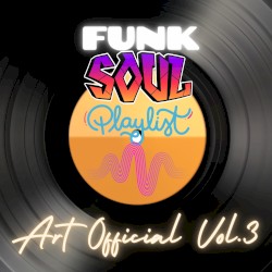 Art Official Funk and Soul Playlist Vol 3