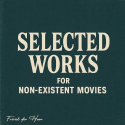 Selected Works for Non-Existent Movies