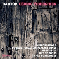 Mikrokosmos 6 / Fifteen Hungarian Peasant Songs / Suite, op. 14 / Out of Doors / Three Burlesques