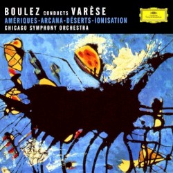 Boulez conducts Varèse: Amériques / Arcana / Déserts / Ionisation