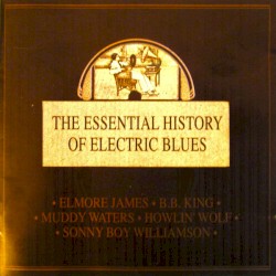 The Essential History of Electric Blues