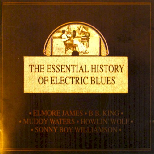 The Essential History of Electric Blues