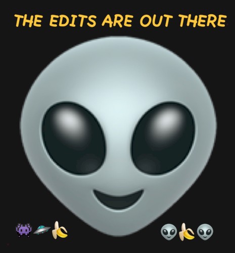 THE EDITS ARE OUT THERE