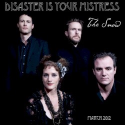 Disaster Is Your Mistress
