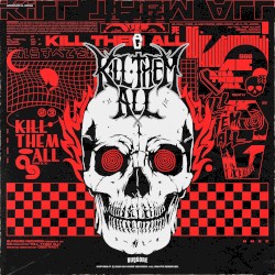 KILL THEM ALL