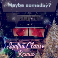 Maybe Someday? (Syntha Clause remix)