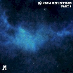 Window Reflections, Pt. 1