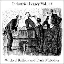 Industrial Legacy, Volume 13: Wicked Ballads and Dark Melodies
