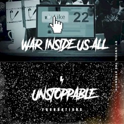 Unstoppable / War Inside Us All