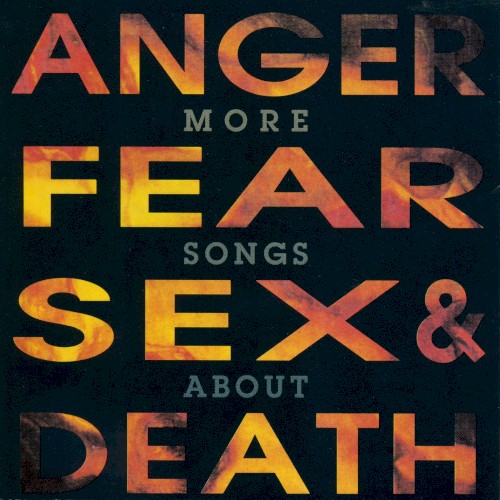 More Songs About Anger, Fear, Sex, & Death