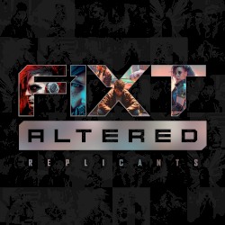 FiXT: Altered (Replicants)